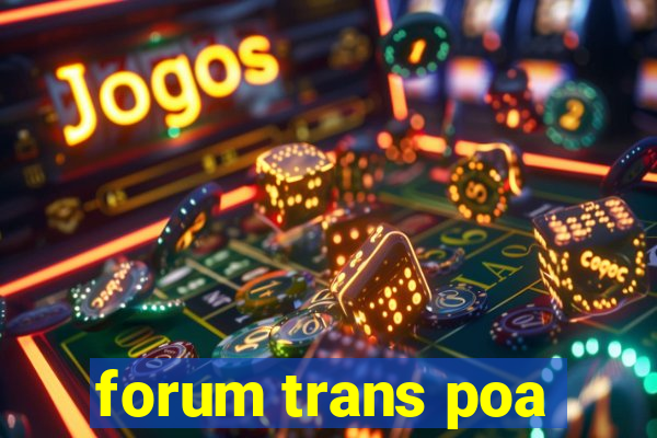 forum trans poa